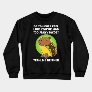 Do you ever feel like you've had too many tacos yeah me neither Cartoon Capybara Taco Crewneck Sweatshirt